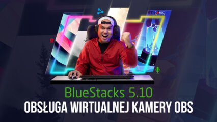 BlueStacks 5.10 implementuje obsługę wirtualnej kamery OBS – streamuj rozgrywkę bezpośrednio na Instagramie i TikToku