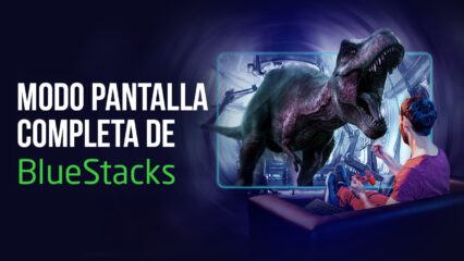 La nueva actualización de BlueStacks permite iniciar juegos en pantalla completa de forma predeterminada para una experiencia más inmersiva