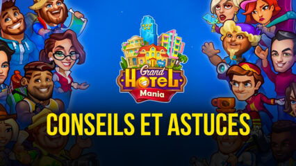 Conseils et Astuces pour Gérer votre Hôtel dans Grand Hotel Mania