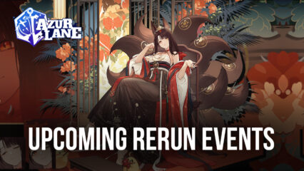 Azur Lane: Various Rerun Events are Coming Back in the Game