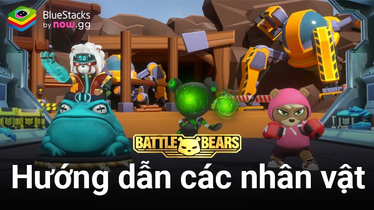 Battle Bears Heroes: Tìm hiểu tất cả các nhân vật bạn có thể chọn trong game